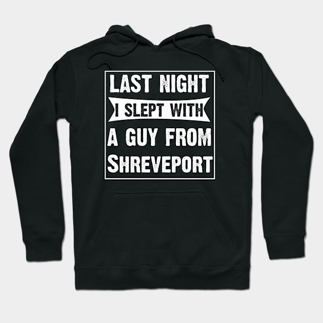 Last Night I Slept With A Guy From Shreveport. Hoodie by CoolApparelShop